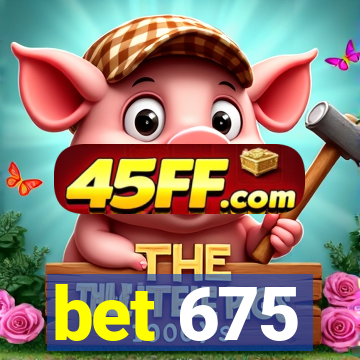 bet 675